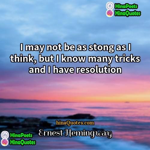 Ernest Hemingway Quotes | I may not be as stong as